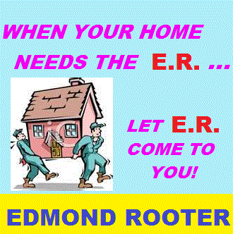 When Your Home Needs The E.R....Let E.R.
Come To You! Edmond Rooter